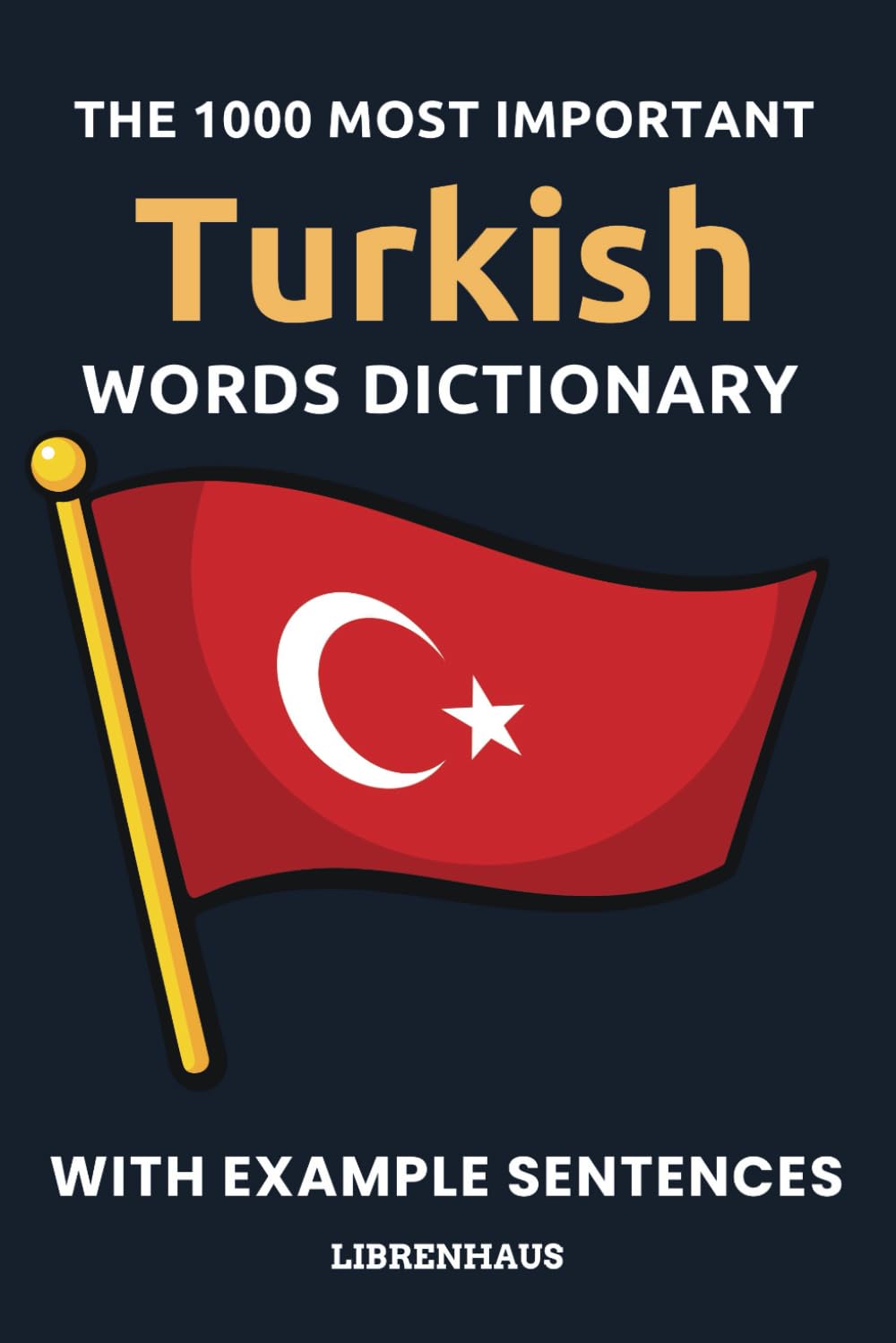 The 1000 Most Important Turkish Words Dictionary: Example Sentences (A1/A2)