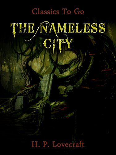Amazon Com The Nameless City Classics To Go Ebook Lovecraft H P Kindle Store