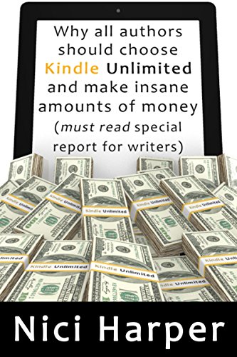 Why all authors should choose Kindle Unlimited and make insane amounts of money (must read special report for writers)