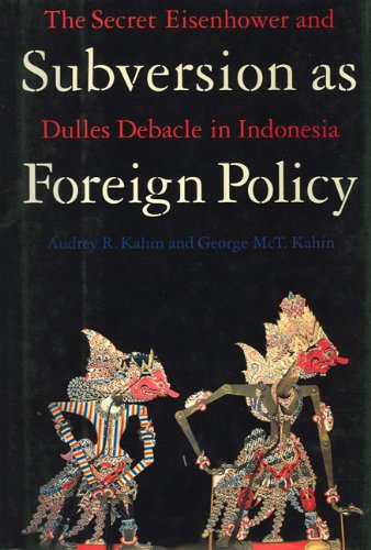 Subversion as Foreign Policy: Secret Eisenhower and Dulles Debacle in Indonesia