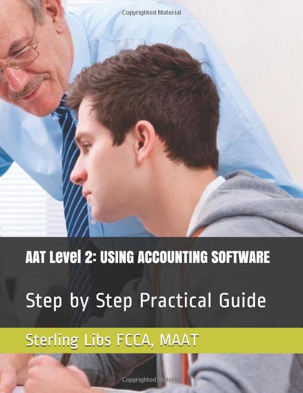 AAT Level 2: USING ACCOUNTING SOFTWARE: Step by Step Practical Guide