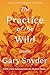 The Practice of the Wild: Essays