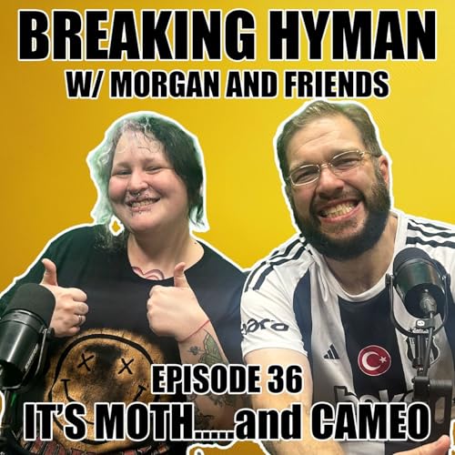 『It's Moth.....and Cameo | Breaking Hyman with Morgan and Friends | EP 36』のカバーアート