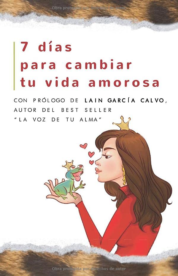 7 dias para cambiar tu vida amorosa: Con prologo de Lain Garcia Calvo autor del best Seller 'La Voz de tu Alma'