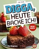 Digga, Heute Backe Ich!: Das ultimative Backbuch für Teenager mit 100 köstlichen Rezepten