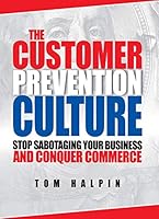 The Customer Prevention Culture : Stop Sabotaging Your Business and Conquer Commerce 1938018141 Book Cover