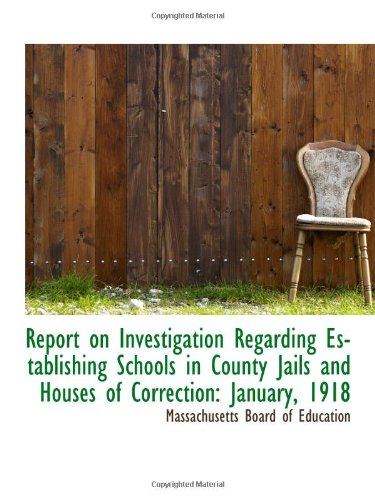 Report on Investigation Regarding Establishing Schools in County Jails and Houses of Correction: Jan