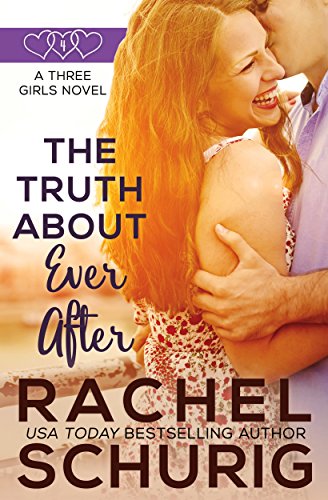 The Truth About Ever After: A Three Girls Novel