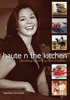 Haute N the Kitchen: Entertaining inspired by my travels & traditions 1439209766 Book Cover