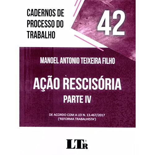 Cadernos de Processo do Trabalho 42 Ação Rescisória Parte Iv