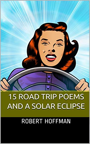 15 Road Trip Poems And A Solar Eclipse 15 Poem Series Book 5 5 Hoffman Robert Amazon Com
