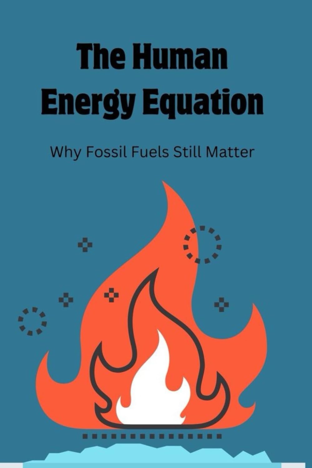 The Human Energy Equation: Why Fossil Fuels Still Matter