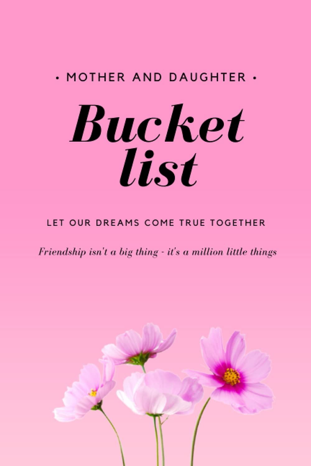 Mother Daughter Bucket List Journal: A perfect way to close up mom and daughter with a common ToDo list. Great gift idea to give to a grandma or aunt ... this is a good gift for wife and daughter.