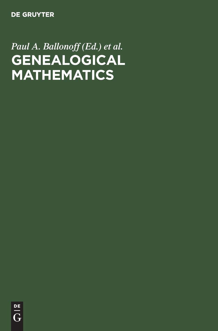 Genealogical mathematics: Proceedings of the MSSB Conference on Genealogical Mathematics February 28-March 3, 1974 at the University of Texas Health ... for Demographic and Population Genetics