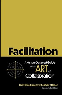 Facilitation: A Human-Centered Guide to the Art of Collaboration