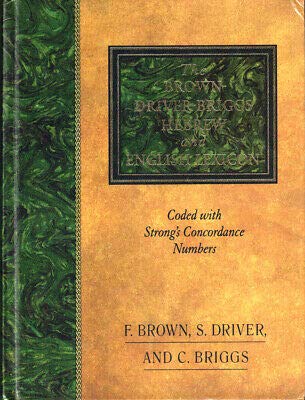 S Driver F Brown / Brown-Driver-Briggs Hebrew and English Lexicon Coded 2004