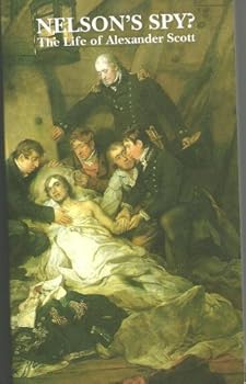 Nelson's Spy? The Life of Alexander Scott
