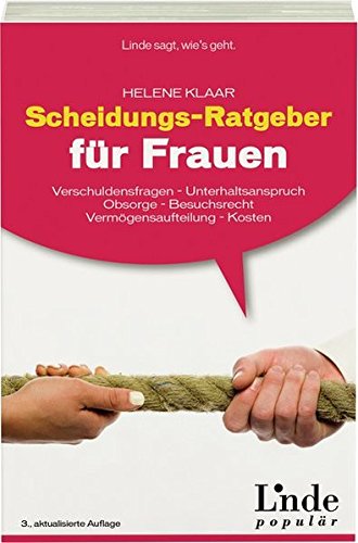 Scheidungs-Ratgeber für Frauen: Verschuldungsfragen - Unterhaltsanspruch - Obsorge - Besuchsrecht -