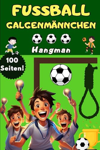 Das gro&szlig;e Fu&szlig;ball Galgenm&auml;nnchen Spiel f&uuml;r Kinder - Fussball Hangman Junior Edition &ndash; Geschenke Fu&szlig;ball R&auml;tselbuch f&uuml;r Jungs und M&auml;dchen mit &uuml;ber 100 ... XXL Quiz im Block oder Buch 3. Klasse