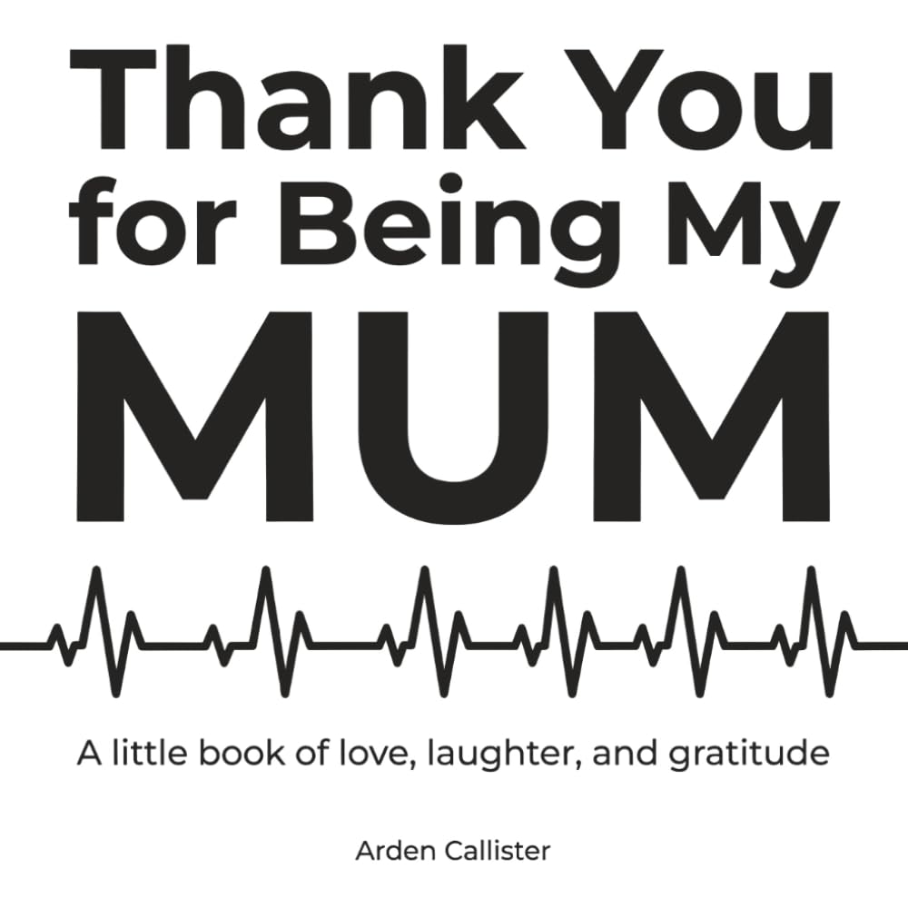 Thank You for Being My Mum: A Little Book of Love, Laughter, and Gratitude