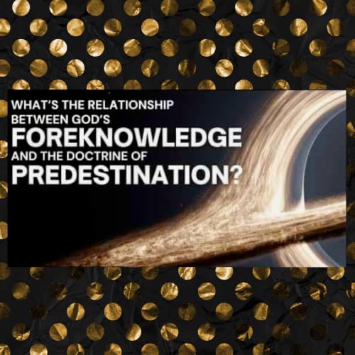 Gods Foreknowledge &bull; Romans 8:29 | Psalm 139