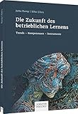 Cover: Die Zukunft des betrieblichen Lernens: Trends - Kompetenzen - Instrumente