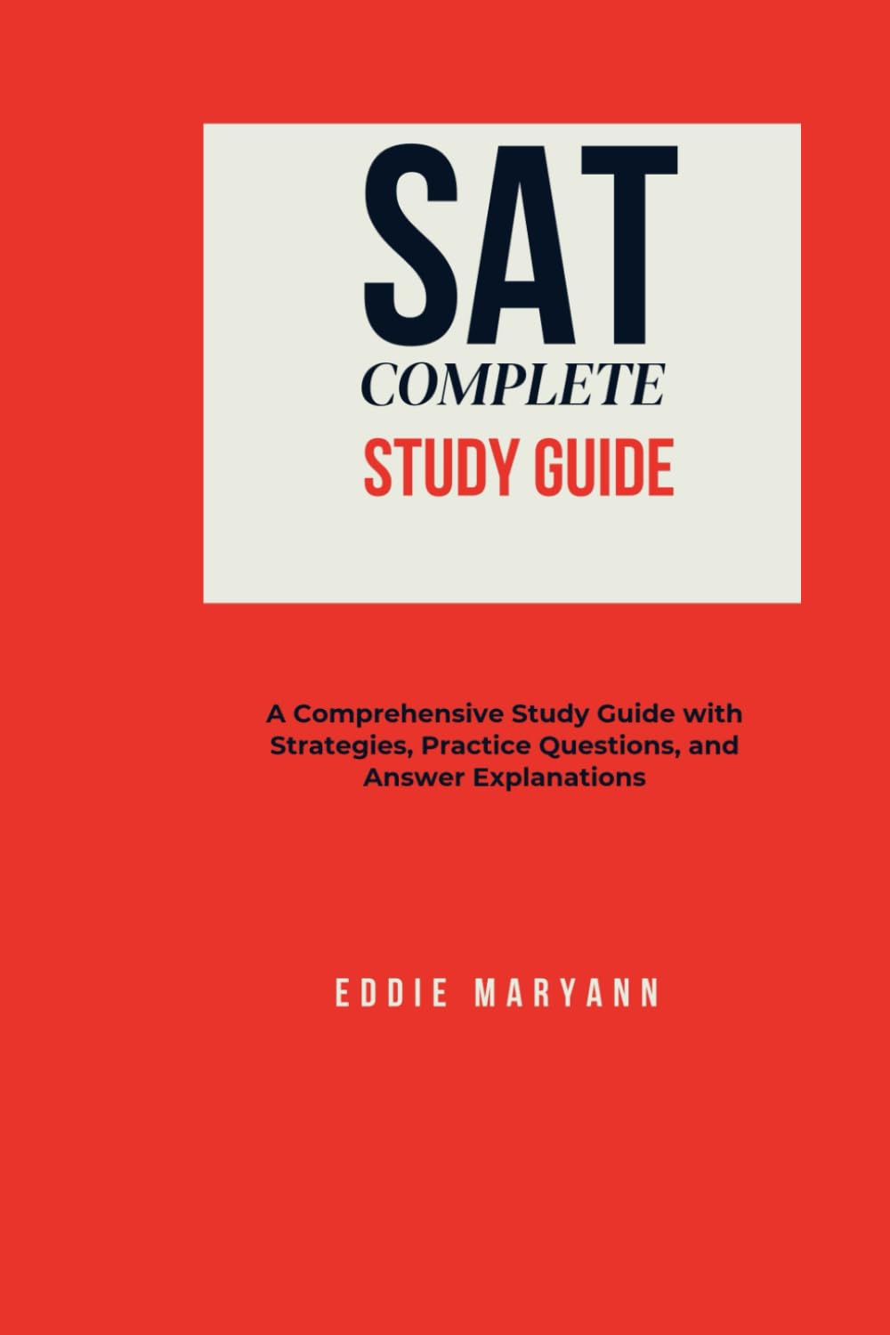 SAT COMPLETE STUDY GUIDE: A Comprehensive Study Guide with Strategies, Practice Questions, and Answer Explanations