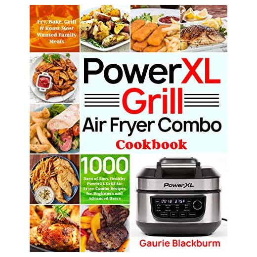 PowerXL Grill Air Fryer Combo Cookbook: 1000 Days of Easy, Healthy PowerXL Grill Air Fryer Combo Recipes for Beginners and Advanced Users | Fry, Bake, Grill & Roast Most Wanted Family Meals
