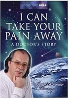 I Can Take Your Pain Away: A Doctor's Story 0954718704 Book Cover