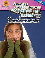 Amazing World Records of Science and Technology: 20 Innovative, Easy-To-Integrate Lesson Plans Teach Key Concepts and Motivate All Students! 193716604X Book Cover