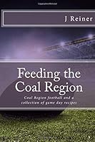 Feeding the Coal Region: Coal Region football and a collection of game day recipes (Volume 2) 1726062481 Book Cover