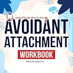 Cover of Overcoming Avoidant Attachment Workbook