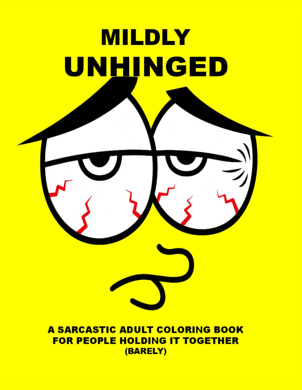 Mildly Unhinged: A Sarcastic Adult Coloring Book for People Holding It Together (Barely) (Emotionally Questionable)