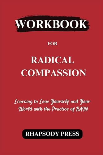WORKBOOK FOR RADICAL COMPASSION: Learning to Love Yourself and Your World with the Practice of RAIN