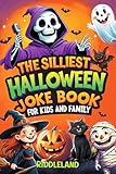 The Silliest Halloween Joke Book for Kids and Family: Trick-or-Treat Your Funny Bone with Puns, Knock-Knock Jokes, Monster Giggles & Pumpkin Chuckles: ... Gift for Kids (Halloween Books for Kids)