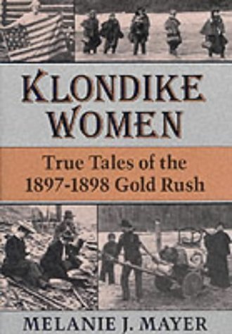 Klondike Women: True Tales of the 1897–1898 Gold Rush