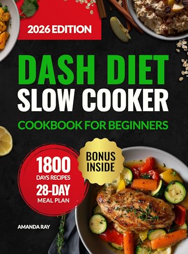 DASH Diet Slow Cooker Cookbook for Beginners: 1800 Days of Low-Sodium, Easy-to-Cook, Quick & Delicious Recipes to Support a Heart-Healthy Lifestyle. ... (Quick & Easy, Healthy Diet Recipes Books)
