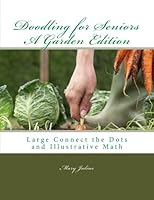 Doodling for Seniors A Garden Edition: Large Connect the Dots and Illustrative Math 1482342375 Book Cover