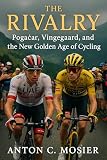 The Rivalry: Pogačar, Vingegaard, and the New Golden Age of Cycling