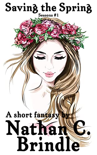 Saving the Spring: A short fantasy (Seasons Book 1) by [Nathan C. Brindle]