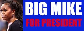 Big Mike for President Bumper Sticker (Funny Anti Michelle Obama pro Trump President Vinyl Decal for car Truck or Van (3 x 8 inch)