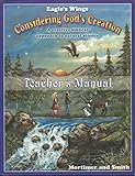  Eagle\'s Wings Considering God\'s Creation with Cd Rom Teacher\'s Manual (A Creative Biblical Approach to Natural Science)