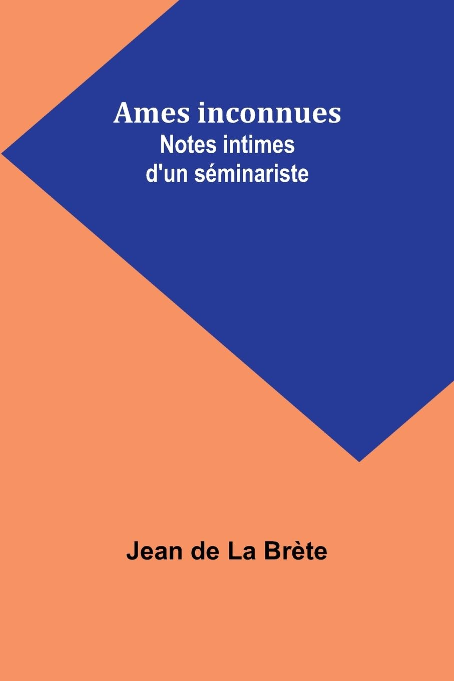 Ames inconnues: Notes intimes d'un séminariste