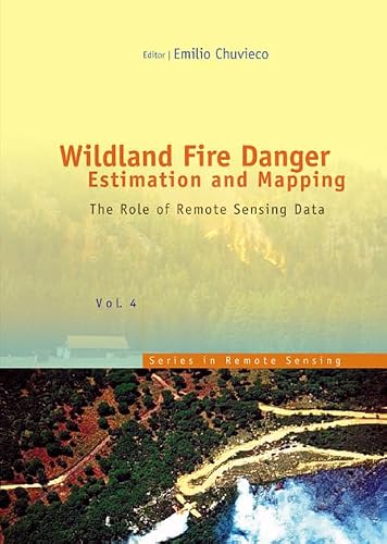 Wildland Fire Danger Estimation And Mapping: The Role Of Remote Sensing Data: 4 (Series In Remote Sensing)