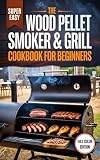 The Wood Pellet Smoker & Grill Cookbook for Beginners: The Essential "Low & Slow" Guide to Mastering Brisket, Ribs, and Poultry on Any Model