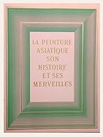 La peinture asiatique, son histoire et ses merveilles B0000DPQUT Book Cover