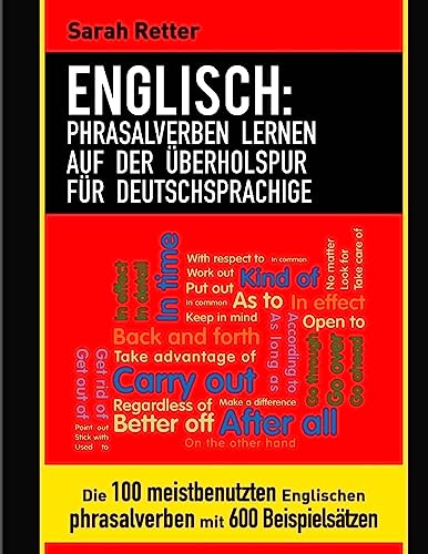 Englisch: Phrasalverben Lernen auf Der Uberholspur Fur Deutschsprachige: Die 100 meistbenutzten englischen Phrasalverben mit 600 Beispielsätzen. (ENGLISCH LERNEN AUF DER UBERHOLSPUR) (German Edition)
