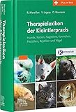  Therapielexikon der Kleintierpraxis - Hunde, Katzen, Nagetiere, Kaninchen, Frettchen, Reptilien und Vögel \