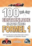 100 ERSTAUNLICHE FAKTEN ÜBER FORMEL 1: Geschichten Und Kuriositäten Über...