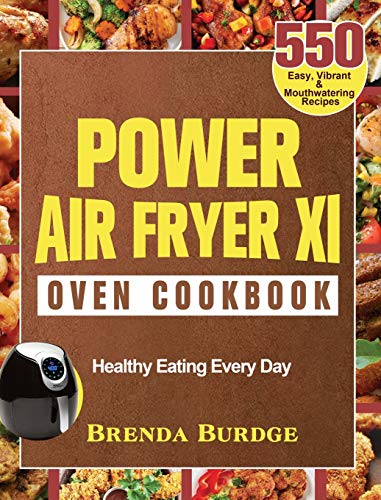 Power Air Fryer Xl Oven Cookbook: 550 Easy, Vibrant & Mouthwatering Recipes for Healthy Eating Every Day